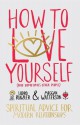 How to Love Yourself (and Sometimes Other People): Spiritual Advice for Modern Relationships - Meggan Watterson, Lodro Rinzler