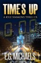 Time's Up: A Kyle Simmons Thriller - E.G. Michaels