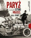 Paryż miasto sztuki i miłości w czasach belle époque - Marta Orzeszyna, Małgorzata Gutowska-Adamczyk