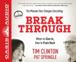 Break Through: When to Give In, How to Push Back: The Moment that Changes Everything - Tim Clinton, Pat Springle