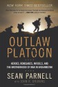 Outlaw Platoon: Heroes, Renegades, Infidels, and the Brotherhood of War in Afghanistan - Sean Parnell