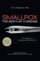 Smallpox: The Death of a Disease: The Inside Story of Eradicating a Worldwide Killer - Donald Ainslie Henderson, Richard Preston, Donald Ainslie Henderson