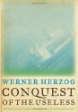 Conquest of the Useless: Reflections from the Making of Fitzcarraldo - Werner Herzog, Krishna Winston