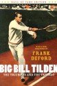 Big Bill Tilden: The Triumphs and the Tragedy - Frank Deford