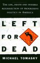 Left for Dead: The Life, Death, and Possible Resurrection of Progressive Politics in America - Michael Tomasky