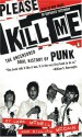 Please Kill Me: The Uncensored Oral History of Punk - Legs McNeil, Gillian McCain