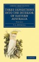 Three Expeditions Into the Interior of Eastern Australia - Volume 2 - T.L. Mitchell