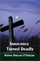 Innocence Turned Deadly - Robert Duncan O'Finioan