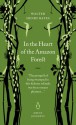 In the Heart of the Amazon Forest (Penguin Great Journeys) - Walter Henry Bates, Henry Walter Bates