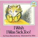 I Wish I Was Sick, Too! - Franz Brandenberg, Aliki