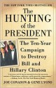 The Hunting of the President: The Ten-Year Campaign to Destroy Bill and Hillary Clinton - Joe Conason, Gene Lyons