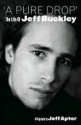 A Pure Drop' The Life Of Jeff Buckley - Jeff Apter