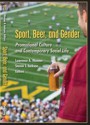 Sport, Beer, and Gender: Promotional Culture and Contemporary Social Life - Lawrence Wenner, Steven Jackson