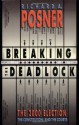 Breaking the Deadlock: The 2000 Election, the Constitution, and the Courts - Richard A. Posner