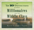 The Top 10 Distinctions Between Millionaires and the Middle Class - Keith Cameron Smith, Sean Pratt