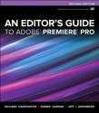 An Editor's Guide to Adobe Premiere Pro (2nd Edition) - Richard Harrington, Robbie Carman, Jeff I. Greenberg