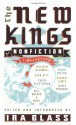 The New Kings of Nonfiction - Ira Glass, Mark Bowden, Bill Buford, Malcolm Gladwell, Jack Hitt, Chuck Klosterman, James McManus, Susan Orlean, Michael Pollan, Lee Sandlin, Dan Savage, Coco Henson Scales, David Foster Wallace, Lawrence Weschler