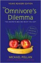 The Omnivore's Dilemma for Kids: The Secrets Behind What You Eat - Michael Pollan