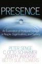 Presence: An Exploration of Profound Change in People, Organizations, and Society - Peter M. Senge, C. Otto Scharmer, Joseph Jaworski, Betty Sue Flowers