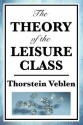 The Theory of the Leisure Class - Thorstein Veblen