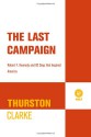 The Last Campaign: Robert F. Kennedy and 82 Days That Inspired America - Thurston Clarke