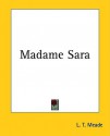 Madame Sara - L.T. Meade, Robert Eustace