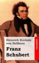 Franz Schubert - Heinrich Kreissle Von Hellborn