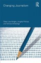 Changing Journalism (Communication and Society) - Peter Lee-Wright, Angela Phillips, Tamara Witschge