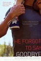 He Forgot to Say Goodbye - Benjamin Alire Sáenz