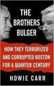 The Brothers Bulger - Howie Carr, Michael Prichard