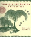 Virginia Lee Burton: A Life in Art - Barbara Elleman