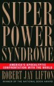 Superpower Syndrome: America's Apocalyptic Confrontation with the World (Nation Books) - Robert Jay Lifton, William F. Schulz, Simon M. Sullivan