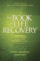 The Book of Life Recovery: Inspiring Stories and Biblical Wisdom for Your Journey through the Twelve Steps - Stephen Arterburn, David A. Stoop