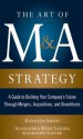 The Art of M&A: Strategy: A Guide to Building Your Company's Future Through Mergers, Acquisitions, and Divestitures - Kenneth Smith, Alexandra Reed Lajoux