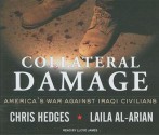 Collateral Damage: America's War Against Iraqi Civilians - Chris Hedges, Laila Al-Arian, Lloyd James