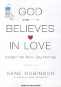 God Believes in Love: Straight Talk About Gay Marriage - Gene Robinson