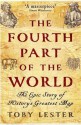 The Fourth Part Of The World: The Epic Story Of History's Greatest Map - Toby Lester