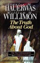 Truth about God - Stanley Hauerwas, William H. Willimon