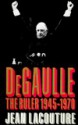 De Gaulle: The Ruler, 1945-1970 - Jean Lacouture