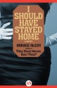 I Should Have Stayed Home: A Novel - Horace McCoy