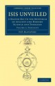 Isis Unveiled: A Master-Key to the Mysteries of Ancient and Modern Science and Theology - Helena Petrovna Blavatsky