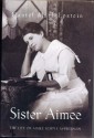 Sister Aimee: The Life of Aimee Semple McPherson - Daniel Mark Epstein