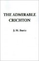 The Admirable Crichton: A Comedy - J.M. Barrie