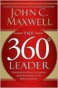 The 360 Degree Leader: Developing Your Influence from Anywhere in the Organization - John C. Maxwell