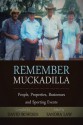 Remember Muckadilla: People, Properties, Businesses and Sporting Events - David Bowden