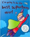 I'm Going to Be the Best Superhero Ever! (I'm Going to Be…) - Moira Butterfield, Caroline Davis