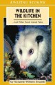 Wildlife in the Kitchen: ... and Other Great Animal Tales - Roxanne Willems Snopek, Willems Snopek, Roxanne Willems Snopek