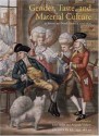 Gender, Taste, and Material Culture in Britain and North America, 1700-1830 - John Styles, John Styles, Linzy Brekke, Hannah Grieg, Amy H. Henderson, Ellen Hartigan-O'Connor, Bernard L. Herman, Karen Lipsedge, Kate Retford, Robert St. George, Ann Smart Martin, Claire Walsh, Jonathan White