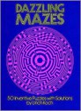 Dazzling Mazes: 50 Inventive Puzzles with Solutions - Ulrich Koch