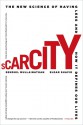 Scarcity: The New Science of Having Less and How It Defines Our Lives - Sendhil Mullainathan, Eldar Shafir